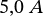 5,0 \ A